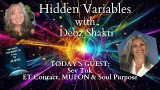 Sev Tok HIdden Variables Podcast   ET Contact, MUFON & Soul Purpose