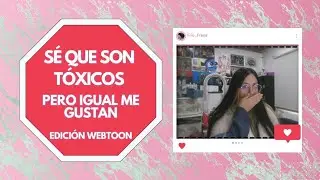 Sé que son tóxicos pero igual me gustan - Edición Webtoon