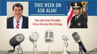 Ask Alan! The Podcast: S2E14 with City of Memphis Police Director Mike Rallings | The Crone Law Firm