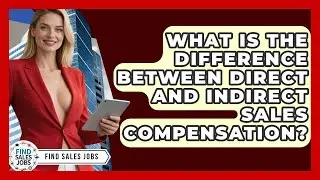 What Is the Difference Between Direct and Indirect Sales Compensation? | Find Sales Jobs
