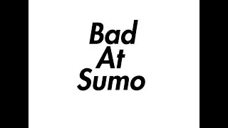 Me being good/bad at sumo for 2-3 mins.