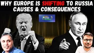 Why Europe is Shifting to Russia: Explained | @WorldAffairs_Unfiltered