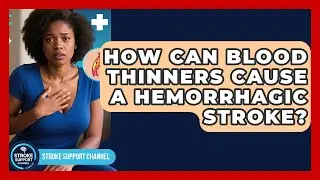 How Can Blood Thinners Cause A Hemorrhagic Stroke? - Stroke Support Channel