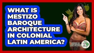 What Is Mestizo Baroque Architecture In Colonial Latin America? - History Of Latin Cultures