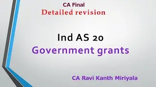 Detailed revision Ind AS 20 Government Grants | CA Final | Financial reporting | Ravi Kanth Miriyala