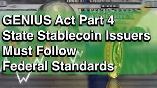 GENIUS Act Part 4 State Stablecoin Issuers Must Follow Federal Standards!!!