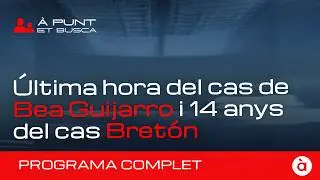 👁️&zwj;🗨️ &Agrave; Punt et busca | Els casos de Bea Guijarro d'Oliva i de Bret&oacute;n | PROGRAMA COMPLET