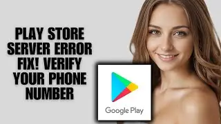Исправлена ​​ошибка сервера Play Store! Подтвердите свой номер телефона! Это может занять несколь...