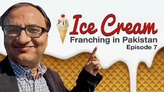 Ice Cream | Franchising in Pakistan | Episode 7 | Rehan Allahwala