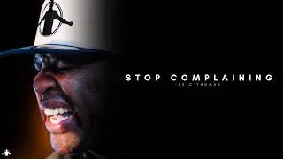 Eric Thomas - STOP COMPLAINING (Powerful Motivational Video)