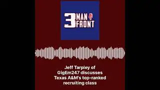 GigEm247's Jeff Tarpley On A&M's Big Time Recruiting Class