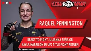 Raquel Pennington Welcomes Julianna Pe&ntilde;a And Kayla Harrison In UFC Title Fights Next
