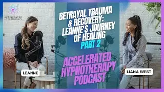 Betrayal Trauma Recovery: Leanne's Journey of Healing & Hypnotherapy - Part 2