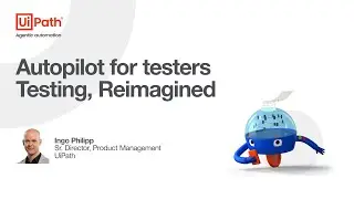 UiPath Test Cloud: Autopilot, Testing Reimagined
