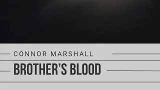 Brother&rsquo;s Blood (feat. Cameron Crafton) by: Connor Marshall