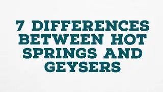 7 DIFFERENCES BETWEEN HOT SPRINGS AND GEYSERS
