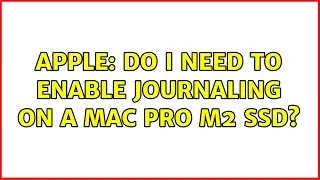 Apple: Do I need to enable Journaling on a Mac Pro M2 SSD? (2 Solutions!!)