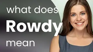 Rowdy &bull; definition of ROWDY