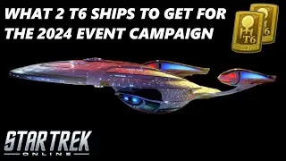 WHAT 2 T6 SHIPS TO GET FOR THE 2024 EVENT CAMPAIGN - STAR TREK ONLINE