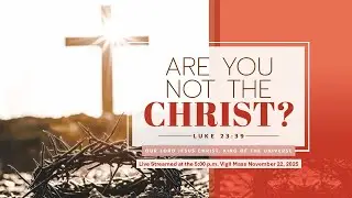 The Solemnity of Our Lord Jesus Christ, King of the Universe - 2025