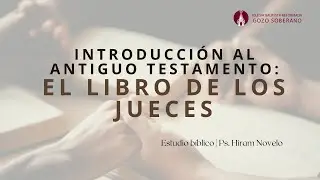 Estudio: Introducci&oacute;n al antiguo testamento. Libro de los Jueces