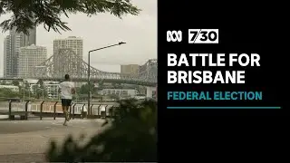 The battle for the seat of Brisbane | 7.30