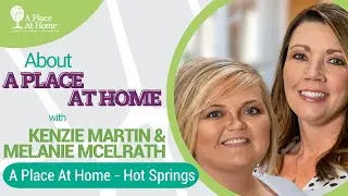 About A Place At Home with Kenzie Martin & Melanie McElrath of A Place At Home - Hot Springs