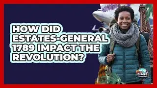 How Did Estates-General 1789 Impact The Revolution?