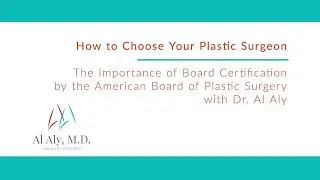 Al Aly, MD FACS on Choosing Your Board-Certified Plastic Surgeon