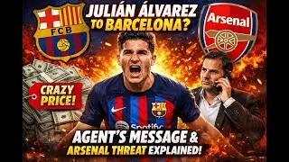 👀Juli&aacute;n &Aacute;lvarez to Barcelona? Crazy Price, Agent&rsquo;s Message & Arsenal Threat Explained!