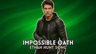 IMPOSSIBLE OATH | ETHAN HUNT SONG