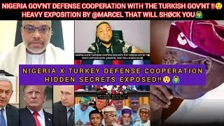 NIGERIA GOV'NT DEFENSE COOPERATION WITH THE TURKISH GOV'NT‼️😲HEAVY EXPOSITION BY MARCEL WILL SH&Oslash;CK U