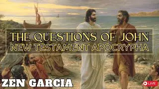 'The Questions of John' - New Testament Apocrypha with Zen Garcia