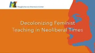 Decolonizing Feminist Teaching in Neoliberal Times (22.07.2021)