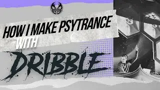 Making a Psychedelic Trance track with Dribble - Part 3 - Ableton Arrangement/Workflow/Sound Design