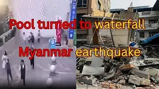 Earthquake Chaos: Pools Turn to Waterfalls in Myanmar Disaster