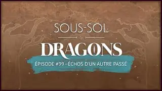 Donjons et dragons - &Eacute;PISODE 99 - &Eacute;chos d'un autre pass&eacute;