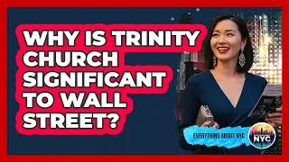 Why Is Trinity Church Significant To Wall Street?