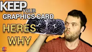 Graphics Card let's See if you Should keep it in 2021