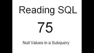 Reading SQL:  Null Values in a Subquery: SQL Tutorial 75
