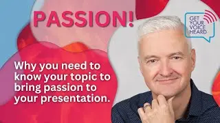 Why you need to know your topic to bring passion to your presentation