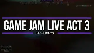 Game Jam Live Act 03 | Week 1 Highlights | PixelScope Entertainment
