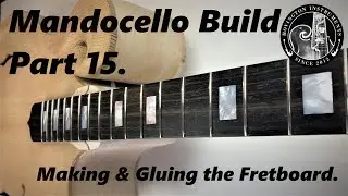 Mandocello Adding the fretboard/ Part15