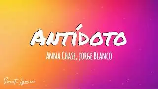 Anna Chase ft. Jorge Blanco - Ant&iacute;doto (Lyrics)
