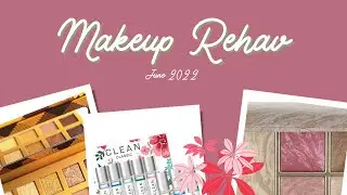 Makeup Rehab | 2022 | June Update