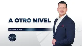 Julio Severiche #66 | A Otro Nivel | Prédica cristiana