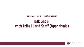 Talk Shop: with Tribal Land Staff (Appraisals)
