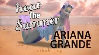 Hear The Summer (ft Ariana Grande) - Nathan Jay