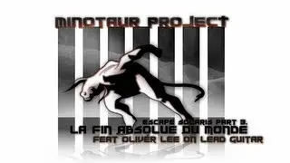Minotaur Project - La fin absolue du monde (feat Oliv&eacute;r Lee)