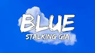 Stalking Gia - Blue (Lyrics)